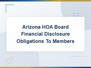 Arizona Hoa Financial Disclosure Rules for Boards